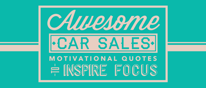 8 Awesome Car Sales Motivational Quotes to Inspire Focus 1 00 motivation title